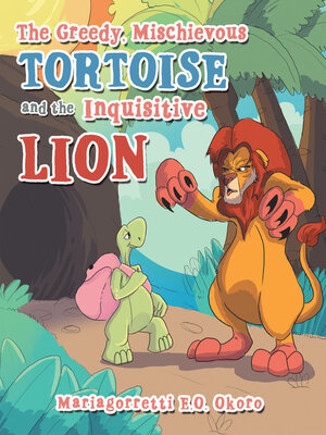 cover image of The Greedy, Mischievous Tortoise and the  Inquisitive Lion